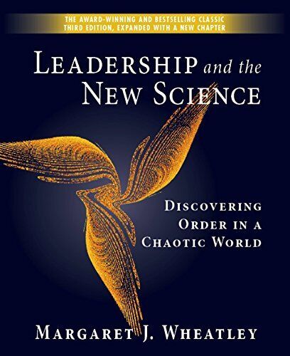 Leadership and the New Science. Margaret Wheatley.